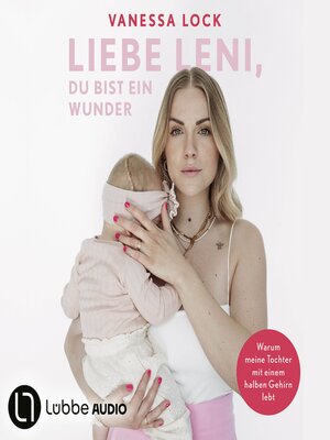 cover image of Liebe Leni, du bist ein Wunder--Warum meine Tochter mit einem halben Gehirn lebt von Vanezia Blum